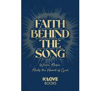 Faith Behind the Song Where Music Meets the Heart of God - K-LOVE Books - K-LOVE Books - ebook (ePub) - Livre