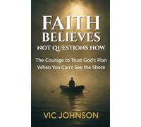 Faith Believes, Not Questions How: The Courage to Trust God’s Plan When You Can’t See the Shore