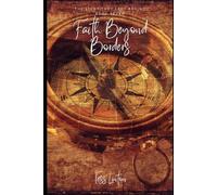 Faith Beyond Borders - The Missionaries History Almost Forgot: Inspiring Stories of Courage, Faith, and 25 Missionaries Who Carried the Gospel Across Nations, Cultures, and Centuries