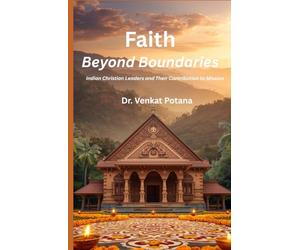 Faith Beyond Boundaries: Indian Christian Leaders and Their Contribution to Mission