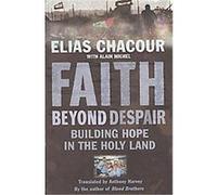 Faith Beyond Despair Alain Michel, Elias Chacour (Auteur)