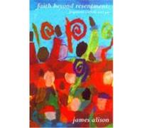 Faith Beyond Resentment Alison, James (Auteur)