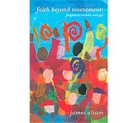 Faith Beyond Resentment James Alison (Auteur)