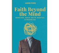 Faith Beyond the Mind: Serving Jesus with Mental Struggles