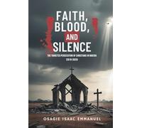 Faith, Blood, And Silence: The Targeted Persecution of Christians in Nigeria. (2010 - 2025)