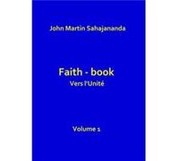 Faith- book Vers l'Unité Vol.1 John Martin Sahajana (Auteur)