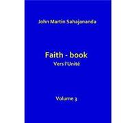 Faith-book- Vers l'Unité- volume 3 John Martin Sahajana (Auteur)