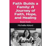 Faith Builds a Family: A Journey of Faith, Hope, and Healing: Book Study