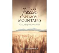 Faith Can Move Mountains: God, Help My Unbelief