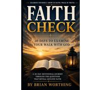 Faith Check: 30 Day Devotional To Examine Your Walk With God: What Does Your Life Reveal About Your Walk With God Today?