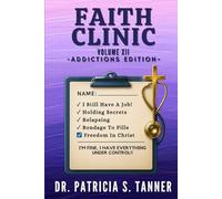 Faith Clinic Volume XII Addictions Edition: I'm Fine, I've Got This Under Control