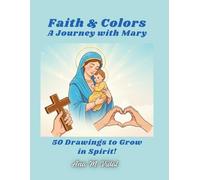 Faith & Colors A Journey with Mary: 50 Coloring Pages to Grow in Spirit