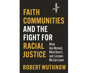Faith Communities and the Fight for Racial Justice: What Has Worked, What Hasn't and Lessons We Can Learn