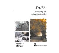 Faith: Developing an Adult Spirituality Teacher Manual