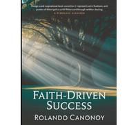 FAITH-DRIVEN SUCCESS: Harnessing Spiritual Strenght to Achieve Your Greatest AMbitions