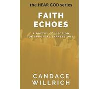 Faith Echoes: A Poetry Collection Of Spiritual Expressions (Hear God Series)