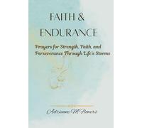Faith & Endurance: Prayers for Strength, Faith, and Perseverance Through Life’s Storms