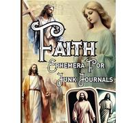 Faith Ephemera For Junk Journals: 122 One-Sided Christian Illustrations For Collages, Papercraft, Cutting Out, Decoupage and Crafts