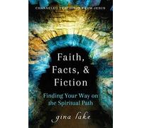 Faith, Facts, And Fiction: Finding Your Way On The Spiritual Path