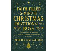 FAITH-FILLED 5-MINUTE CHRISTMAS DEVOTIONAL FOR BOYS: Daily Guidance for Developing Integrity, Gratitude, and Christlike Character