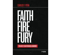 Faith Fire Fury: The Battle Plan For Biblical Manhood