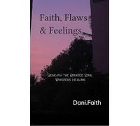 Faith Flaws & Feelings - Beneath the Bruised Soul Whispers Healing