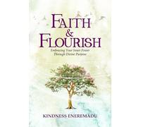 Faith & Flourish: Embracing Your Inner Power Through Divine Purpose