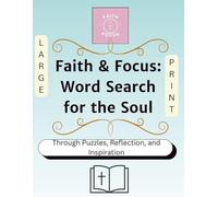 Faith & Focus: Word Search for the Soul: Explore Core Christian Values Through Puzzles, Reflection, and Inspiration Vol.1(Faith & Focus Series)Large Print