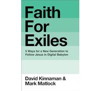 Faith for Exiles: 5 Ways for a New Generation to Follow Jesus in Digital Babylon