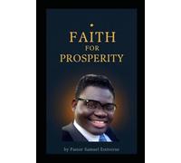 Faith for Prosperity: Walking in God’s Provision Through Faith, Obedience, and Supernatural Increase