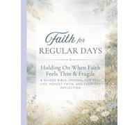 Faith for Regular Days - Month 2: A Guided Bible Journal for Real Life, Honest Faith, and Everyday Reflection