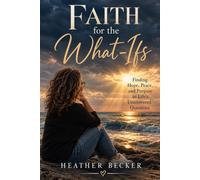 Faith for the What-Ifs: From Fear and Abandonment to Forgiveness, Grief, and Trusting a Really Big God