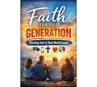 Faith For This Generation: Meeting God in Real World Issues