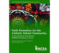 Faith Formation for the Catholic School Community: A Sourcebook for Practitioners (NSBECS Standards 3 and 4)