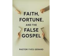 Faith, Fortune, and the False Gospel: Christianity, Prosperity Theology, and the Global Quest for Authentic Meaning (Matthew 6:24)