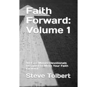 Faith Forward: Volume 1: 90 Five-Minute Devotionals Designed to Move Your Faith Forward