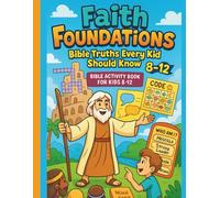 "Faith Foundations: Bible Truths Every Kid Should Know" Bible activity book for kids 8-12: Help your child build a strong foundation of faith with this engaging and educational Bible activity book!