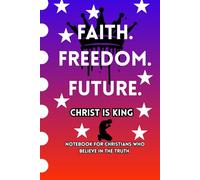 FAITH, FREEDOM, FUTURE: A Notebook For Christians Who Love The Truth.