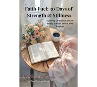 Faith Fuel: 30 Days of Strength & Stillness: A 30-Day Devotional to Live Ready in Faith, Peace, and Purpose
