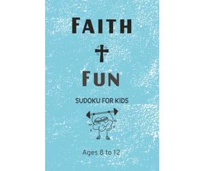 Faith & Fun Sudoku for Kids: Fun Brain-Building Challenges with Positive Christian Encouragement for Kids Ages 8-12 | 6x9 inches 110 Pages | 50+ Puzzles Solutions Included