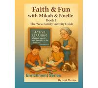 Faith & Fun with Mikah & Noelle Book 1: The 'New Family' Activity Guide: Enrichment Series