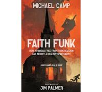 Faith Funk: How to Break Free from Toxic Religion and Reboot a Healthy Spirituality: An Exvangelical's Guide
