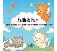 Faith & Fur: Bible Verses to Color with Kittens for Little Girls: 40 Heartwarming Scriptures with Adorable Kittens to Inspire, Uplift, and Spark Creativity