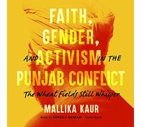 Faith, Gender, and Activism in the Punjab Conflict: The Wheat Fields Still Whisper