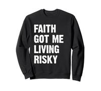 Faith Got Me Living Risky Sweatshirt