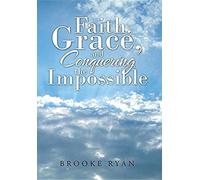 Faith, Grace, And Conquering The Impossible