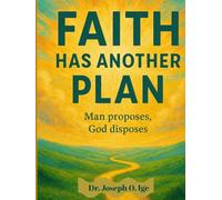 FAITH HAS ANOTHER PLAN: Man proposes , God disposes