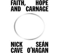 Faith, Hope and Carnage Nick Cave (Auteur), Sean O'Hagan (Auteur)