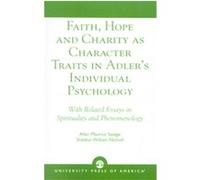 Faith, Hope, and Charity As Character Traits in Adler's Individual Psychology Allan Maurice Savage, Erik Mansager, Sheldon William Nicholl (Auteur)