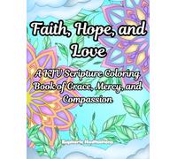 Faith, Hope, and Love: A KJV Scripture Coloring Book of Grace, Mercy, and Compassion